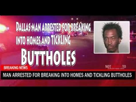 booty tickled|Dallas man caught and arrested for breaking into homes,and .